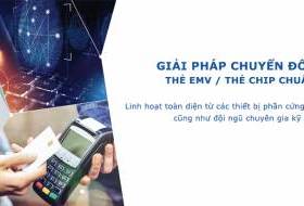 GIẢI PHÁP CHUYỂN ĐỔI - PHÁT HÀNH THẺ EMV / THẺ CHIP  - Máy in thẻ nhựa, máy dập nổi, đầu đọc thẻ nhựa