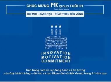 MK Group – Vững vàng Tuổi 21 - Máy in thẻ nhựa, máy dập nổi, đầu đọc thẻ nhựa